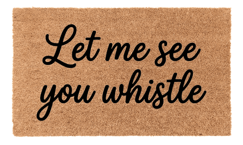 Let Me See You Whistle Coir Mat