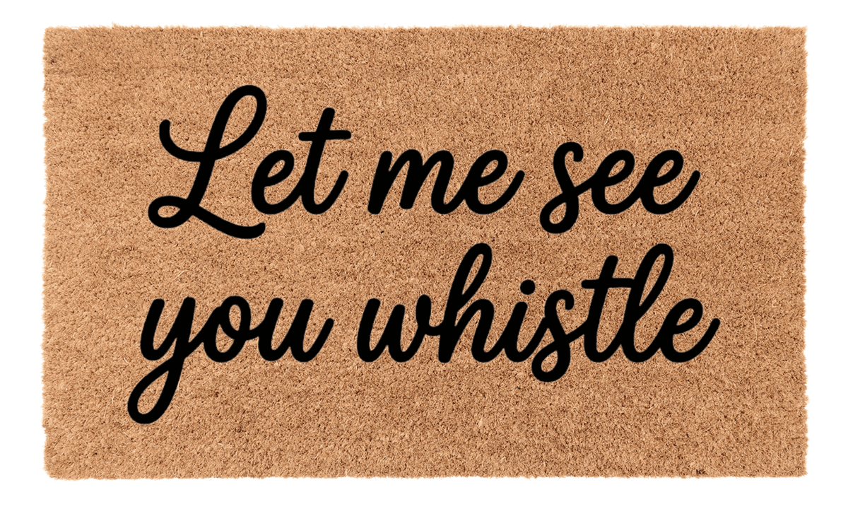 Let Me See You Whistle Coir Mat